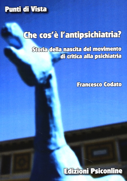 Che cos'e' l'antipsichiatria. Storia della nascita del movimento di critica alla psichiatria