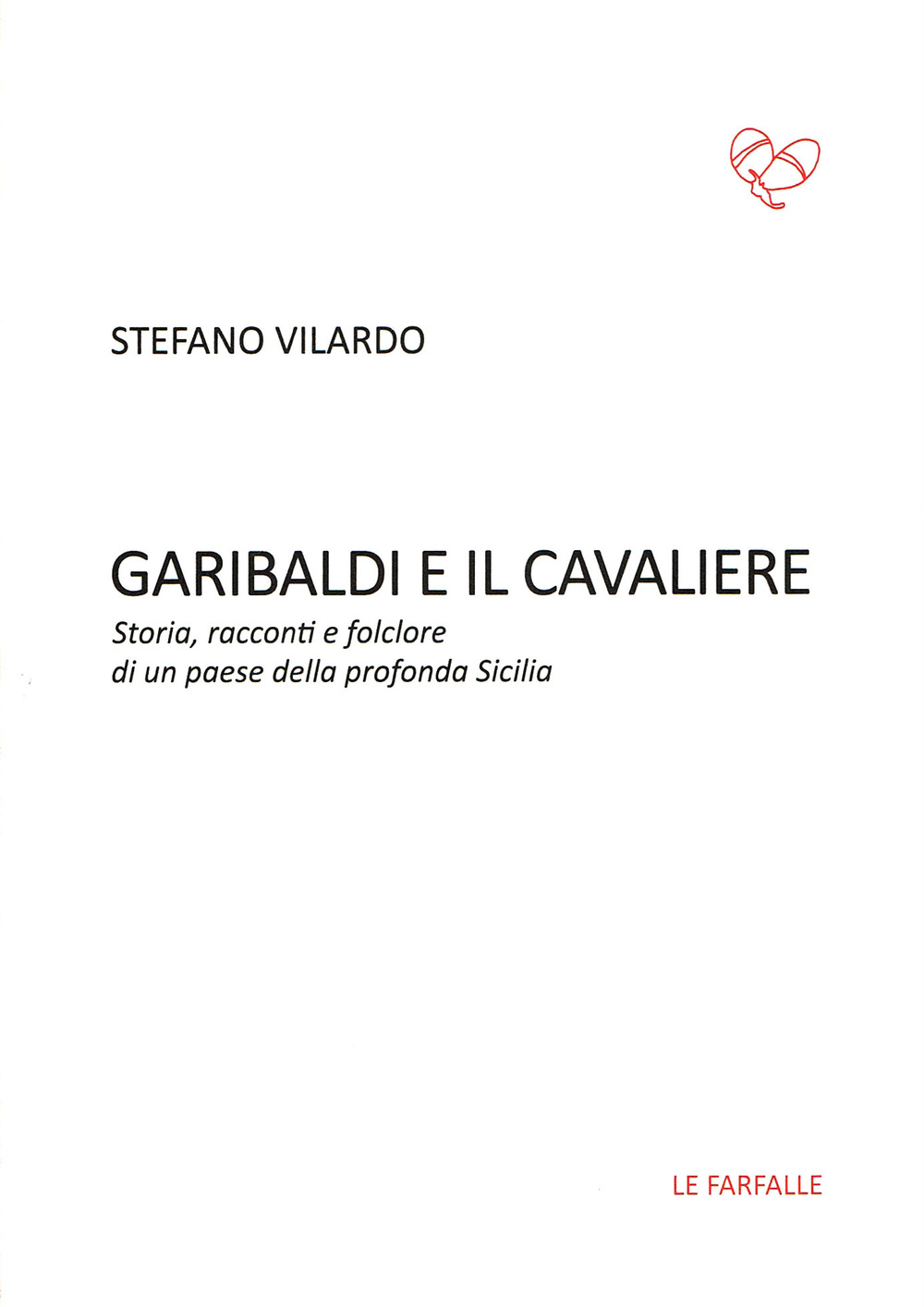 Garibaldi e il Cavaliere. Storia, racconti e folclore di un paese della profonda Sicilia
