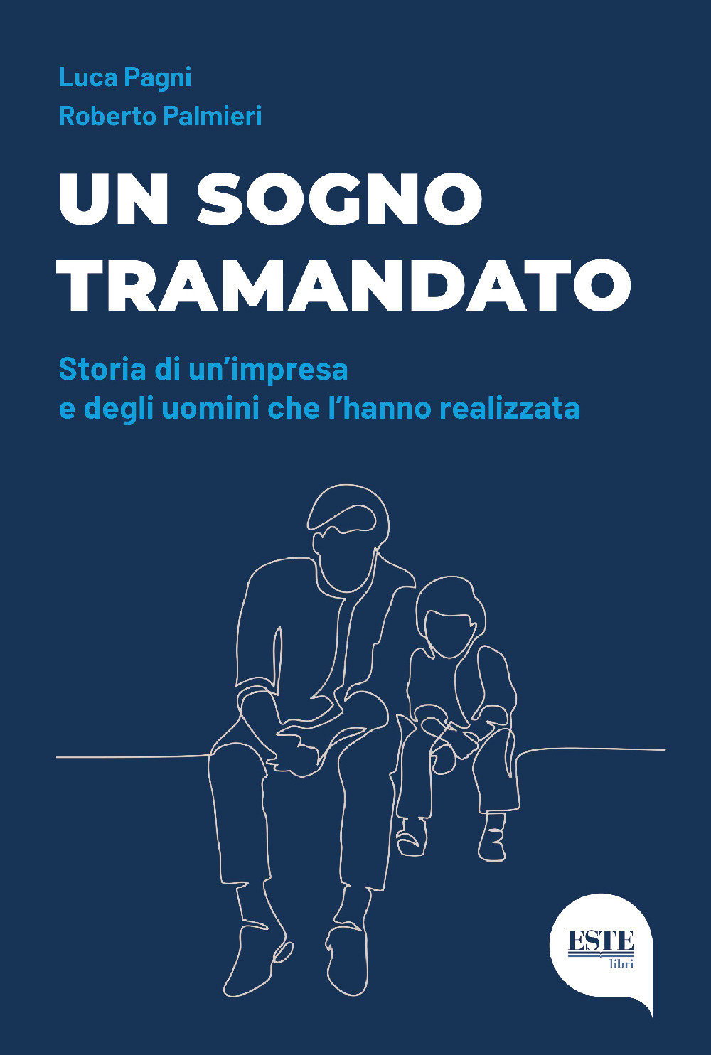 Un sogno tramandato. Storia di un'impresa e degli uomini che l'hanno realizzata