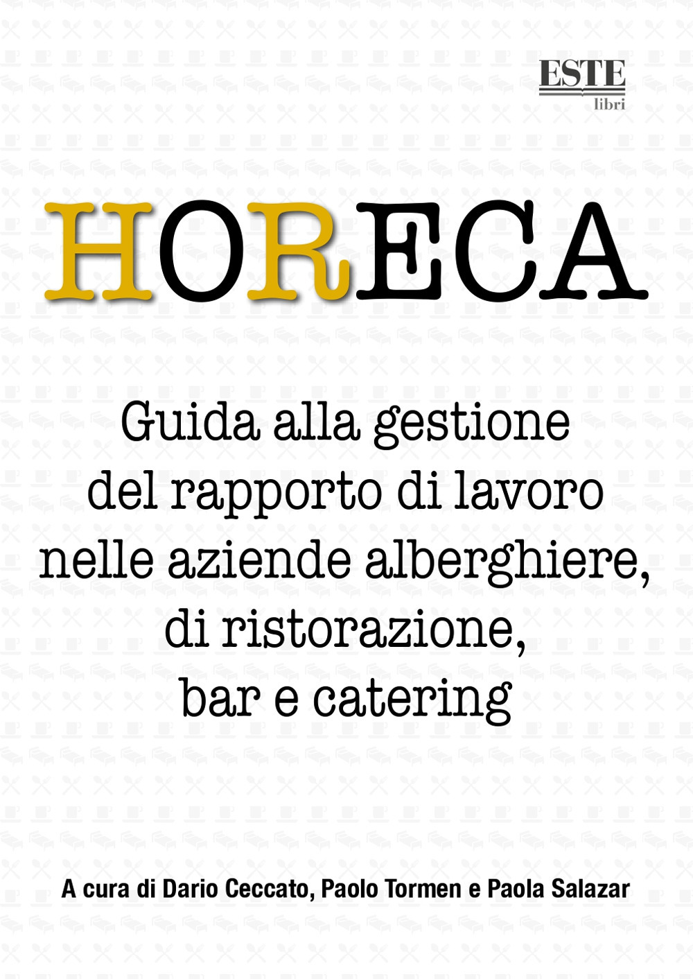 HoReCa. Guida alla gestione del rapporto di lavoro nelle aziende alberghiere, di ristorazione, bar e catering