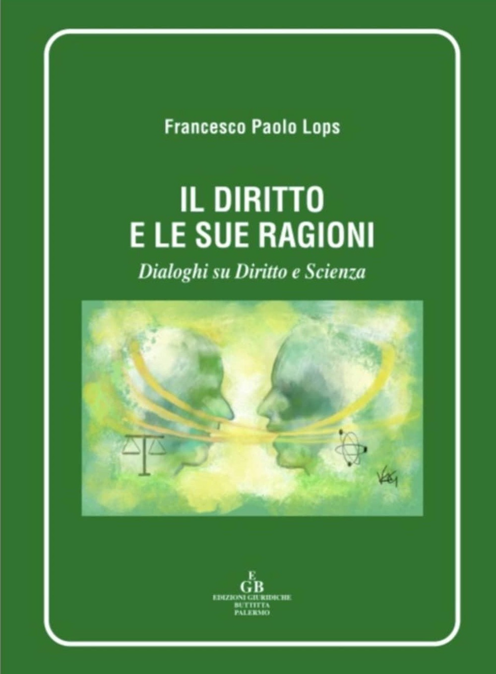 Il diritto e le sue ragioni. Dialoghi su diritto e Sscienza