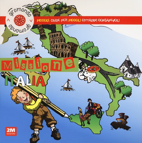 Missione Italia. Piccole guide per piccoli cittadini consapevoli. Con adesivi. Ediz. illustrata