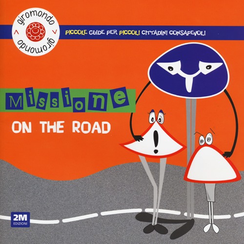 Missione «on the road». Piccole guide per piccoli cittadini consapevoli. Con adesivi. Ediz. illustrata