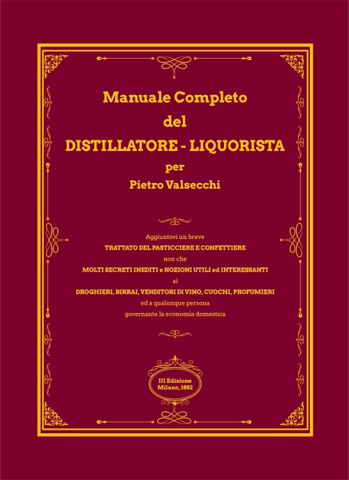 Manuale completo del distillatore-liquorista per Pietro Valsecchi (rist. anastatica)
