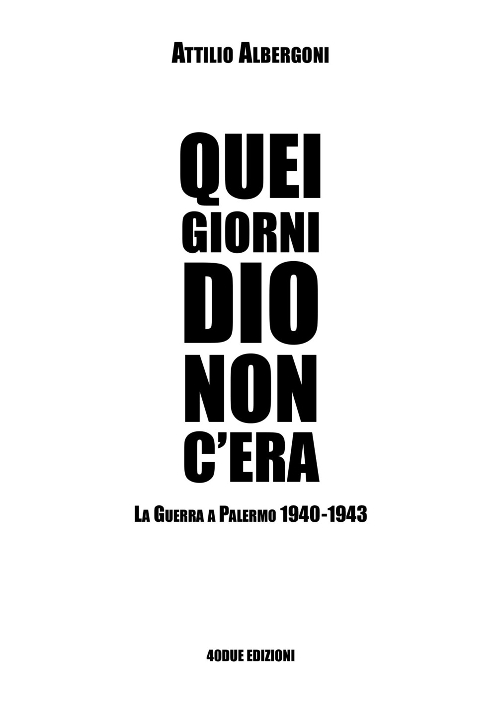 Quei giorni Dio non c'era. La guerra a Palermo 1940-1943