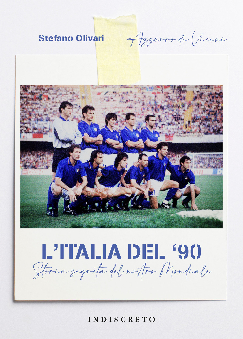 L'Italia del '90. Storia segreta del nostro Mondiale