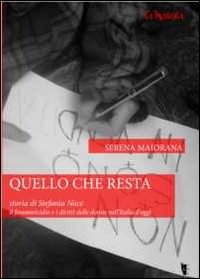 Quello che resta. Storia di Stefania Noce. Il femminicidio e i diritti delle donne nell'Italia d'oggi