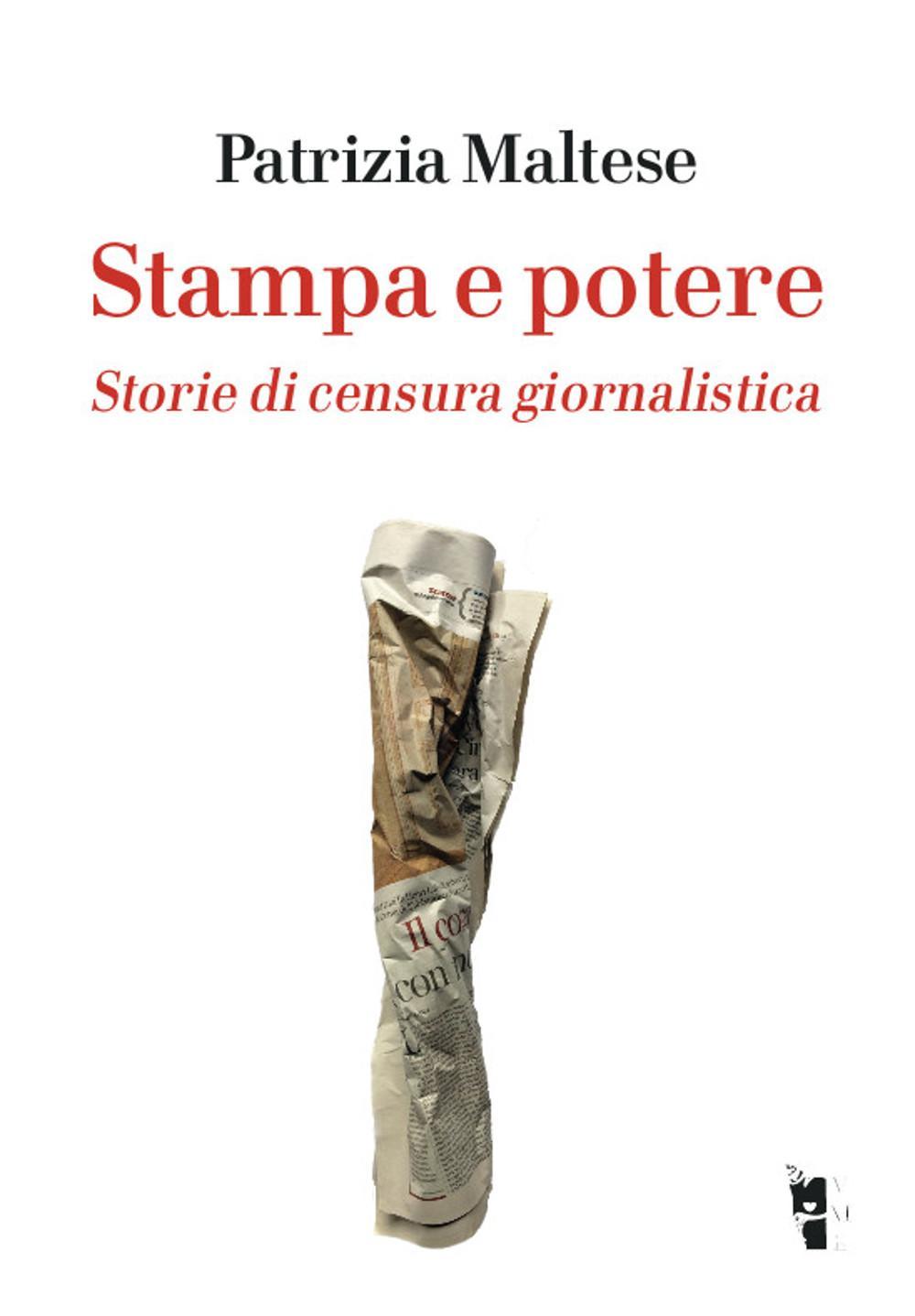 Stampa e potere. Storie di censura giornalistica