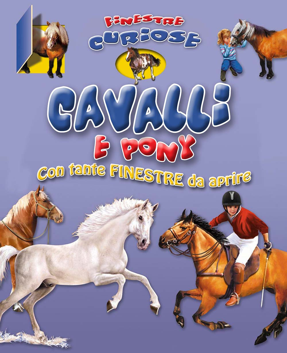 Cavalli e pony. Finestre curiose. Ediz. illustrata