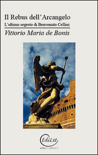 Il rebus dell'arcangelo. L'ultimo segreto di Benvenuto Cellini