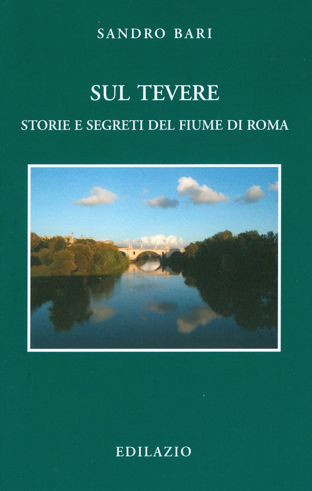 Sul Tevere. Storie e segreti del fiume di Roma