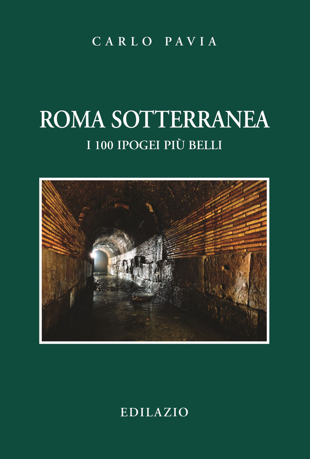 Roma sotterranea. I 100 ipogei più belli