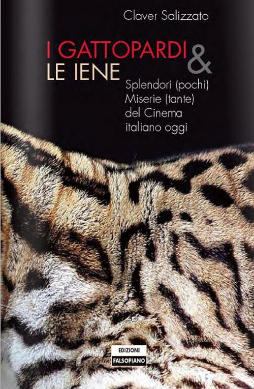 I Gattopardi e le iene. Splendori (pochi) e miserie (tante) del cinema italiano