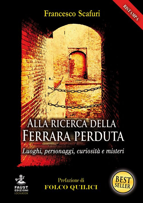 Alla ricerca della Ferrara perduta. Luoghi, personaggi, curiosità e misteri