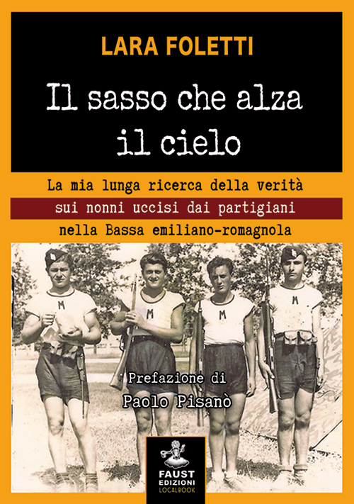 Il sasso che alza il cielo. La mia lunga ricerca della verità sui nonni uccisi dai partigiani nella bassa emiliano-romagnola