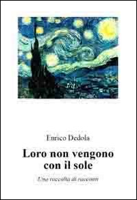 Loro non vengono con il sole. Una raccolta di racconti