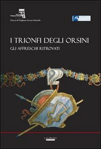 I trionfi degli Orsini. Gli affreschi ritrovati