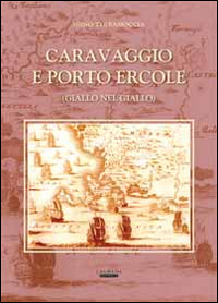 Caravaggio e Porto Ercole (giallo nel giallo)