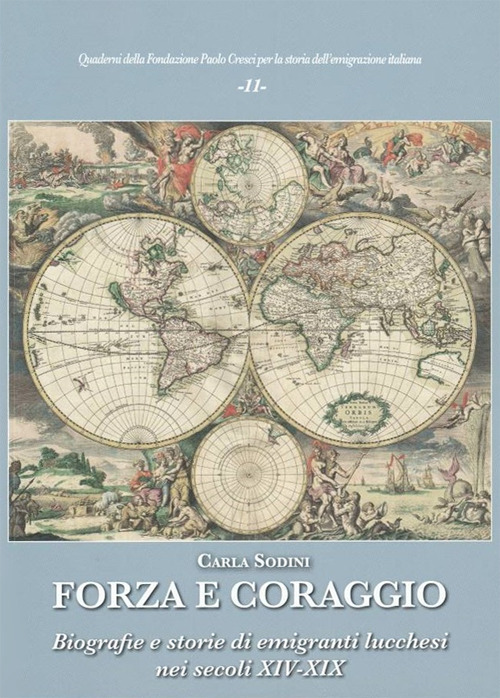 Forza e coraggio. Biografie e storie di emigranti lucchesi nei secoli XIV-XIX