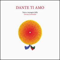 Dante ti amo. Ediz. illustrata