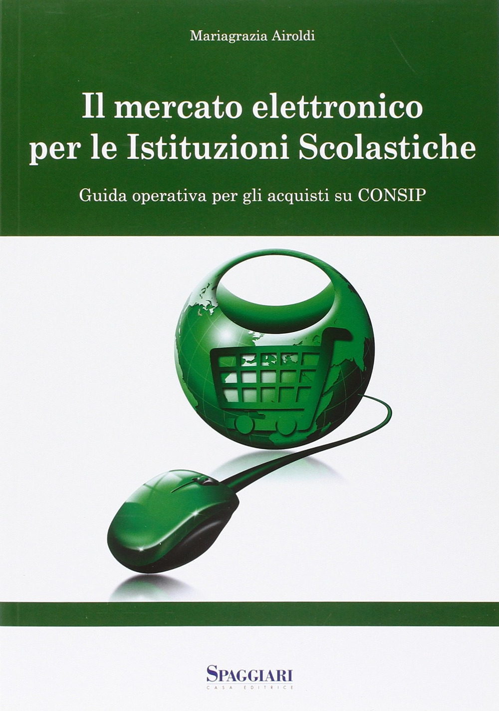 Il mercato elettronico per le istituzioni scolastiche. Guida operativa per gli acquisti su Consip. Con CD-ROM