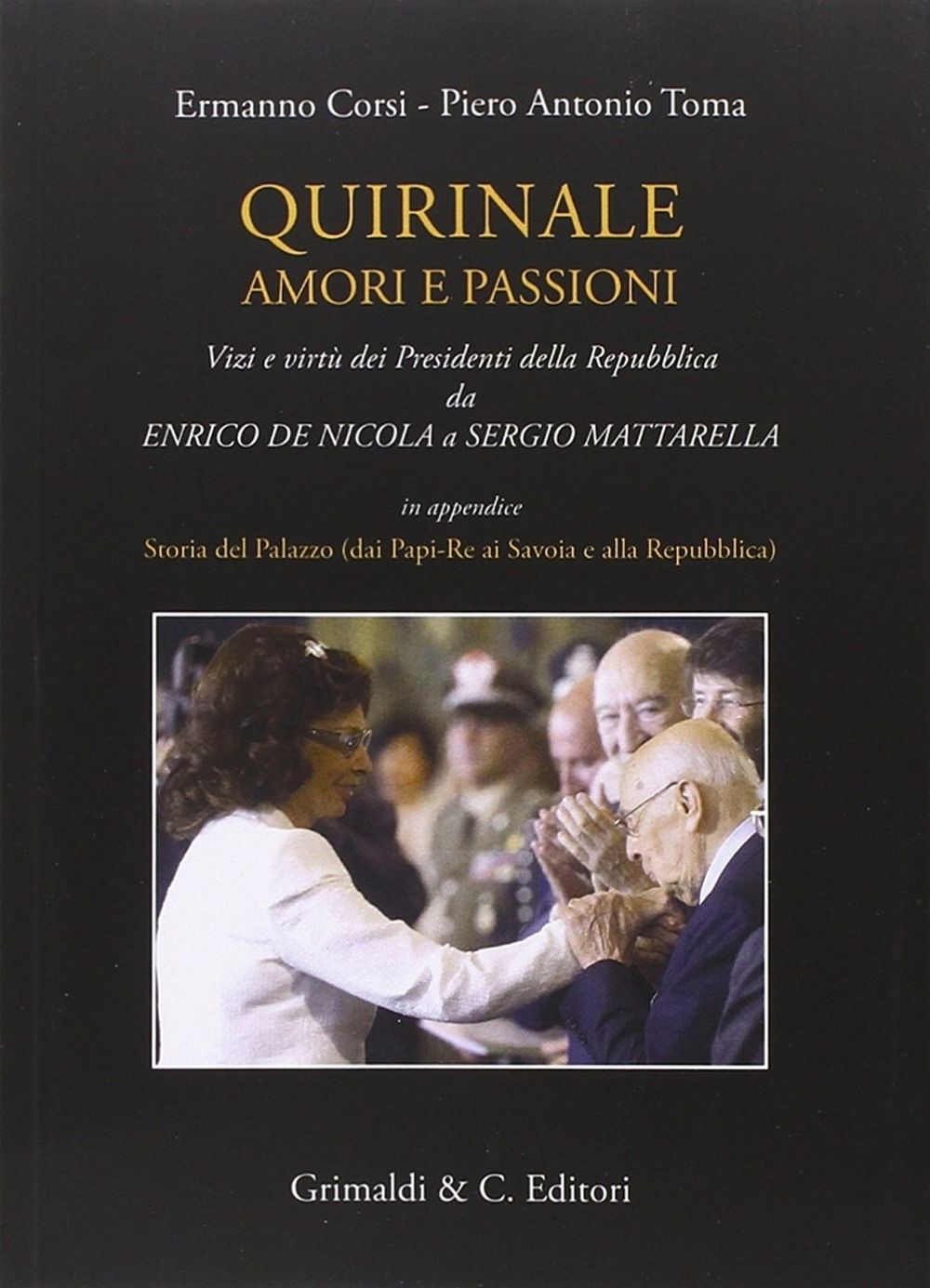 Quirinale amori e passioni. Vizi e virtù dei presidenti della Repubblica da De Nicola a Mattarella