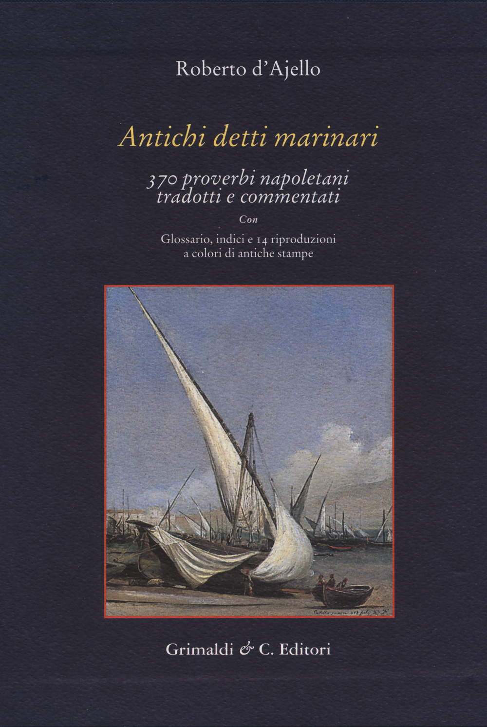 Antichi detti marinai. 370 proverbi napoletani tradotti e commentati