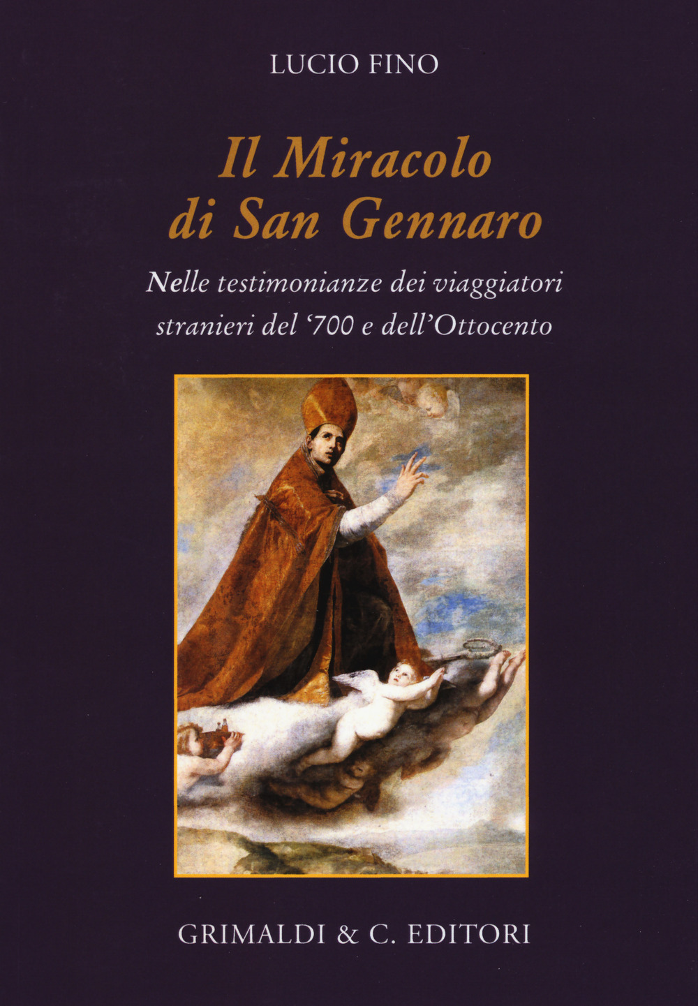 Il miracolo di san Gennaro della liquefazione del sangue. Nelle testimonianze dei viaggiatori stranieri del '700 e dell'Ottocento