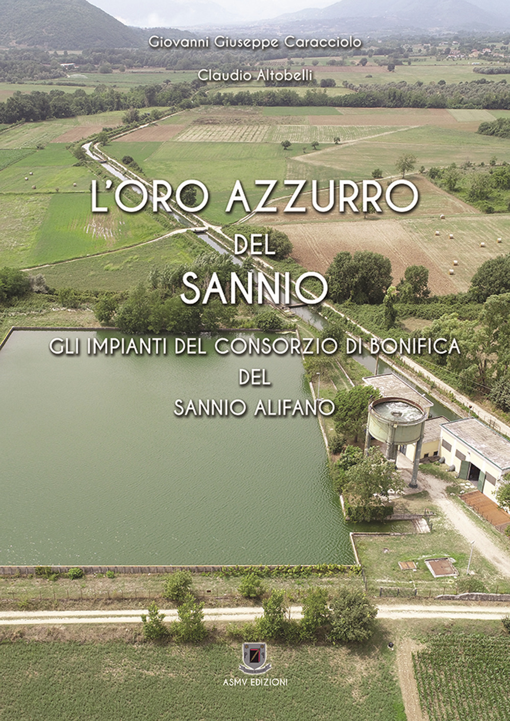 L'oro azzurro del Sannio. Gli impianti del consorzio di bonifica del Sannio Alifano. Ediz. per la scuola