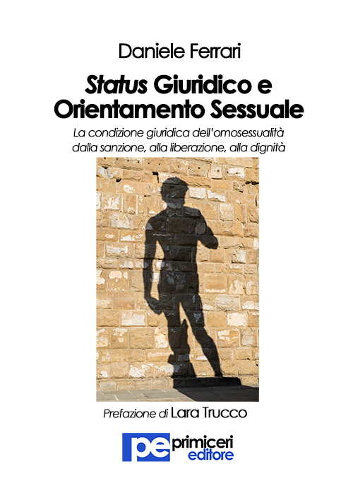 Status giuridico e orientamento sessuale. La condizione giuridica dell'omosessualità dalla sanzione, alla liberazione, alla dignità