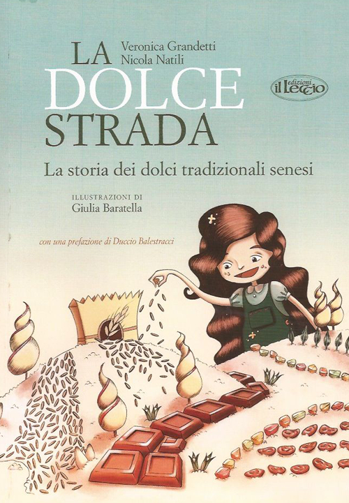 La dolce strada. La storia dei dolci tradizionali senesi. Ediz. italiana e inglese