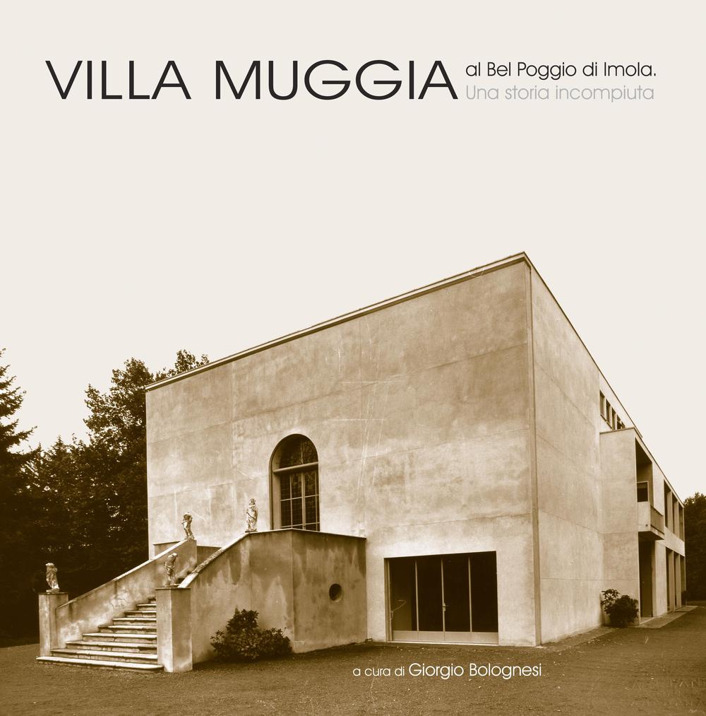 Villa Muggia al Bel Poggio di Imola. Una storia incompiuta. Ediz. illustrata