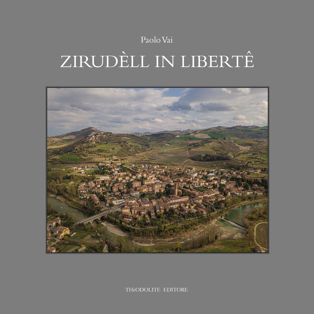 Zirudèll in libertê. Racconti in romagnolo di fatti, eventi, personaggi e vecchi mestieri. Ediz. illustrata