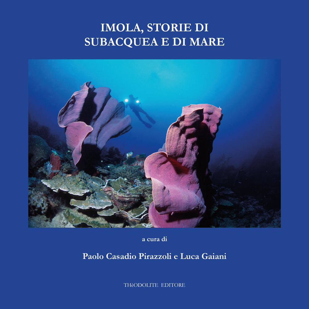 Imola, storie di subacquea e di mare. Ediz. illustrata