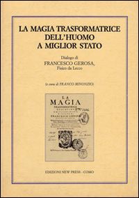 La magia trasformatrice dell'uomo a miglior stato. Dialogo di Francesco Gerosa, fisico da Lecco