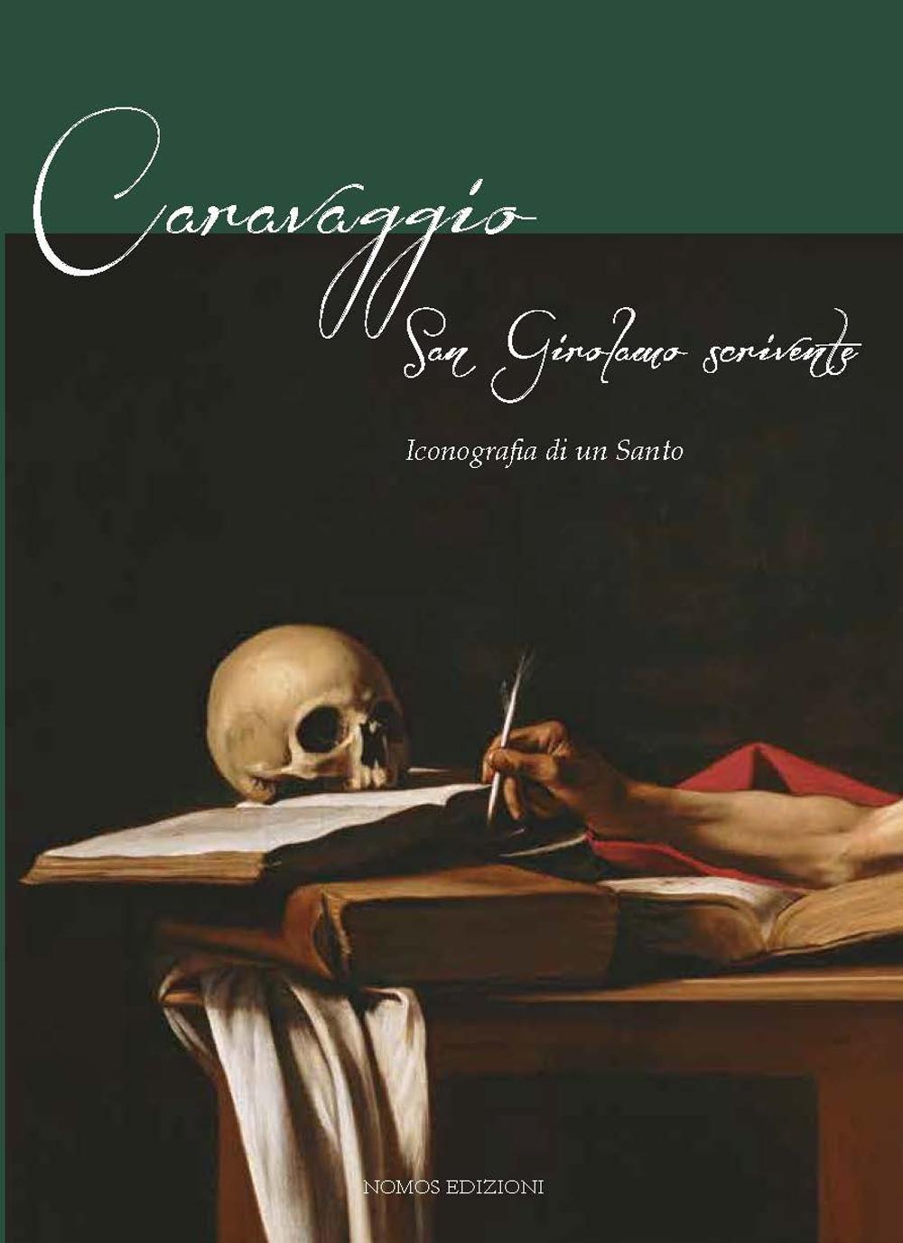 Caravaggio. San Gerolamo scrivente. Iconografia di un santo. Ediz. illustrata