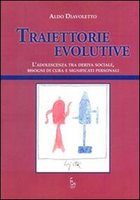 Traiettorie evolutive. L'adolescenza tra deriva sociale, bisogni di cura e significati personali