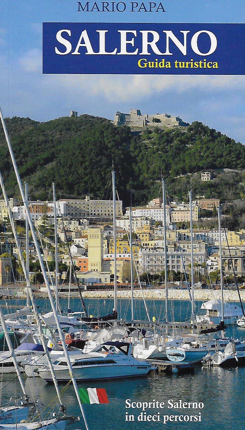 Salerno. Guida turistica. Scoprite Salerno in dieci percorsi