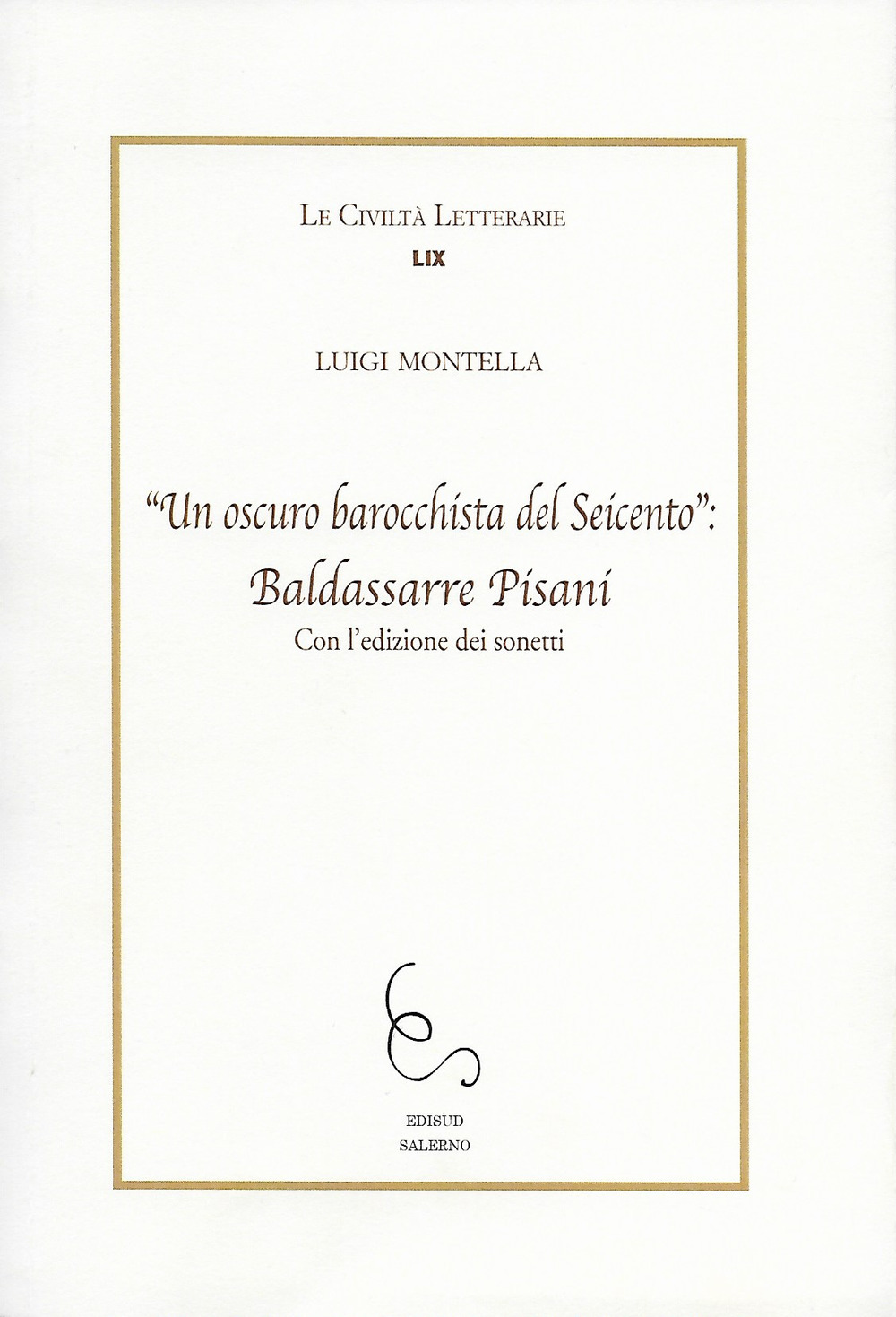 «Un oscuro barocchista del Seicento»: Baldassarre Pisani. Con l'edizione dei sonetti