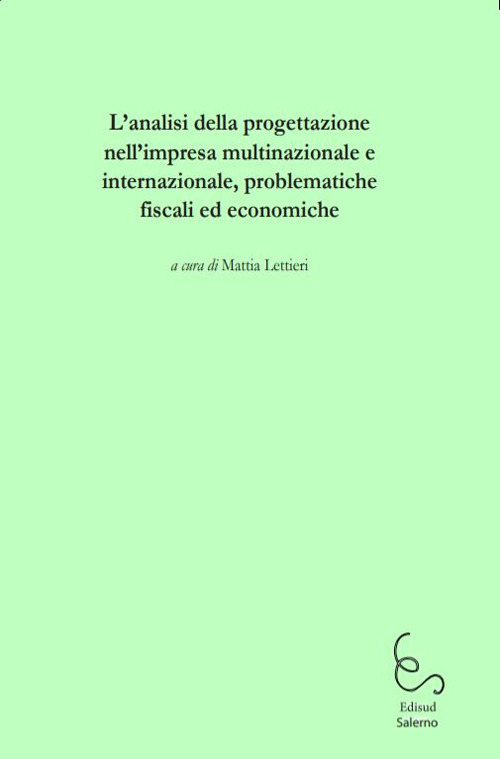 L'analisi della progettazione nell'impresa multinazionale e internazionale, problematiche fiscali ed economiche