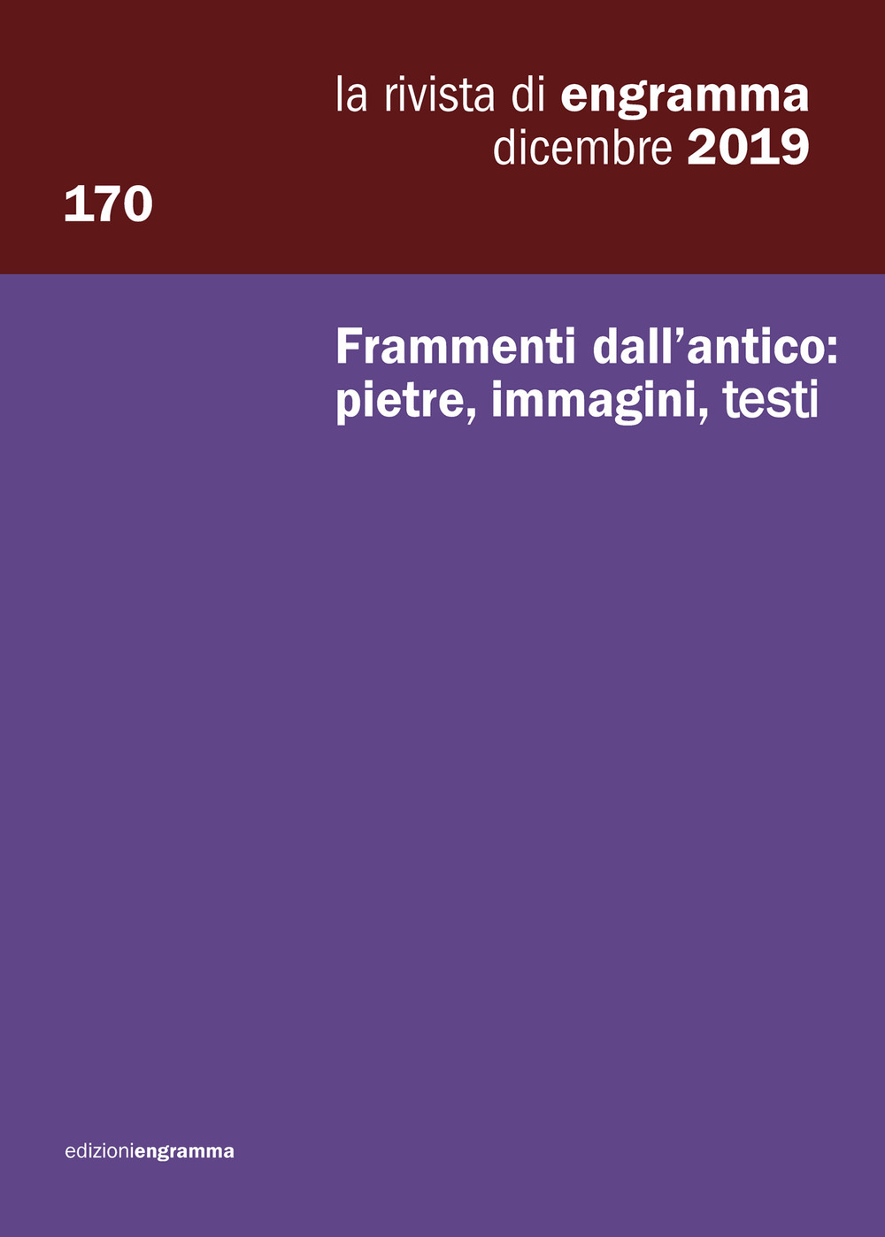 La rivista di Engramma (2019). Ediz. per la scuola. Vol. 170: Frammenti dall'antico: pietre, immagini, testi. Dicembre