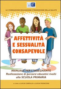 Affettività e sessualità consapevole. Realizzazione di percorsi educativi rivolti alla scuola elementare