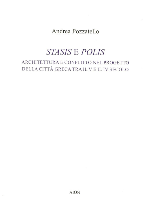 Stasis e polis. Architettura e conflitto nel progetto della città greca tra il V e il IV secolo