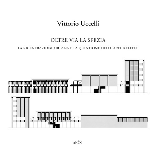 Oltre Via la Spezia. La rigenerazione urbana e la questione delle aree relitte