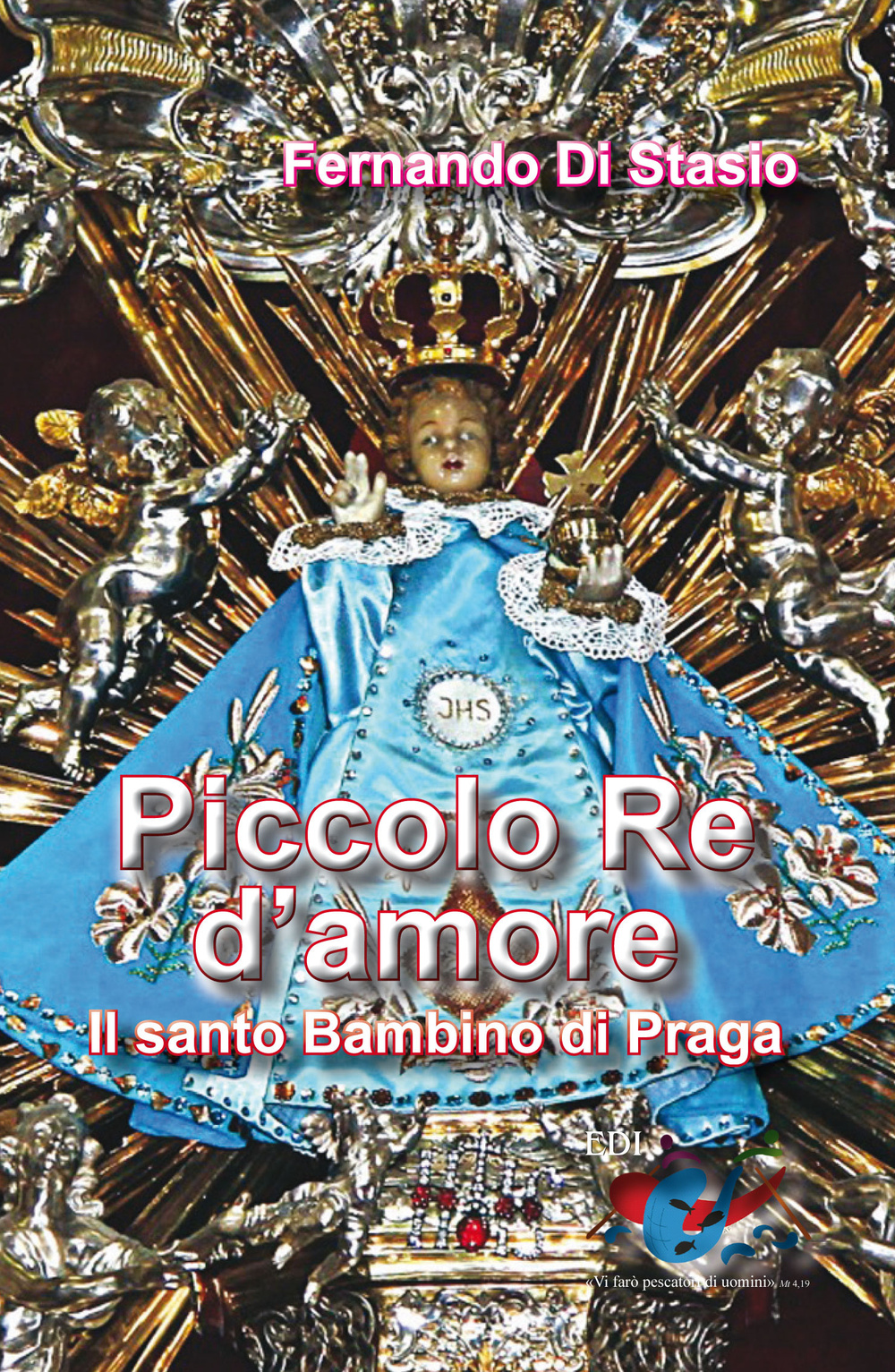 Piccolo Re d'amore. Il santo Bambino di Praga