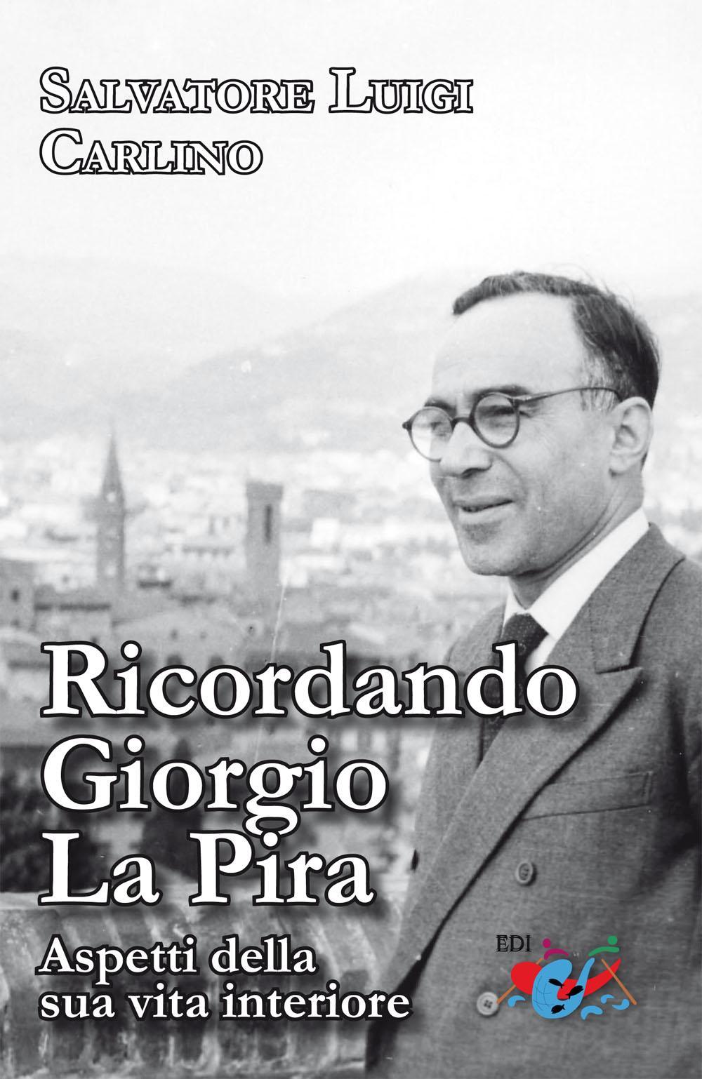 Ricordando Giorgio La Pira. Aspetti della sua vita interiore. Nuova ediz.