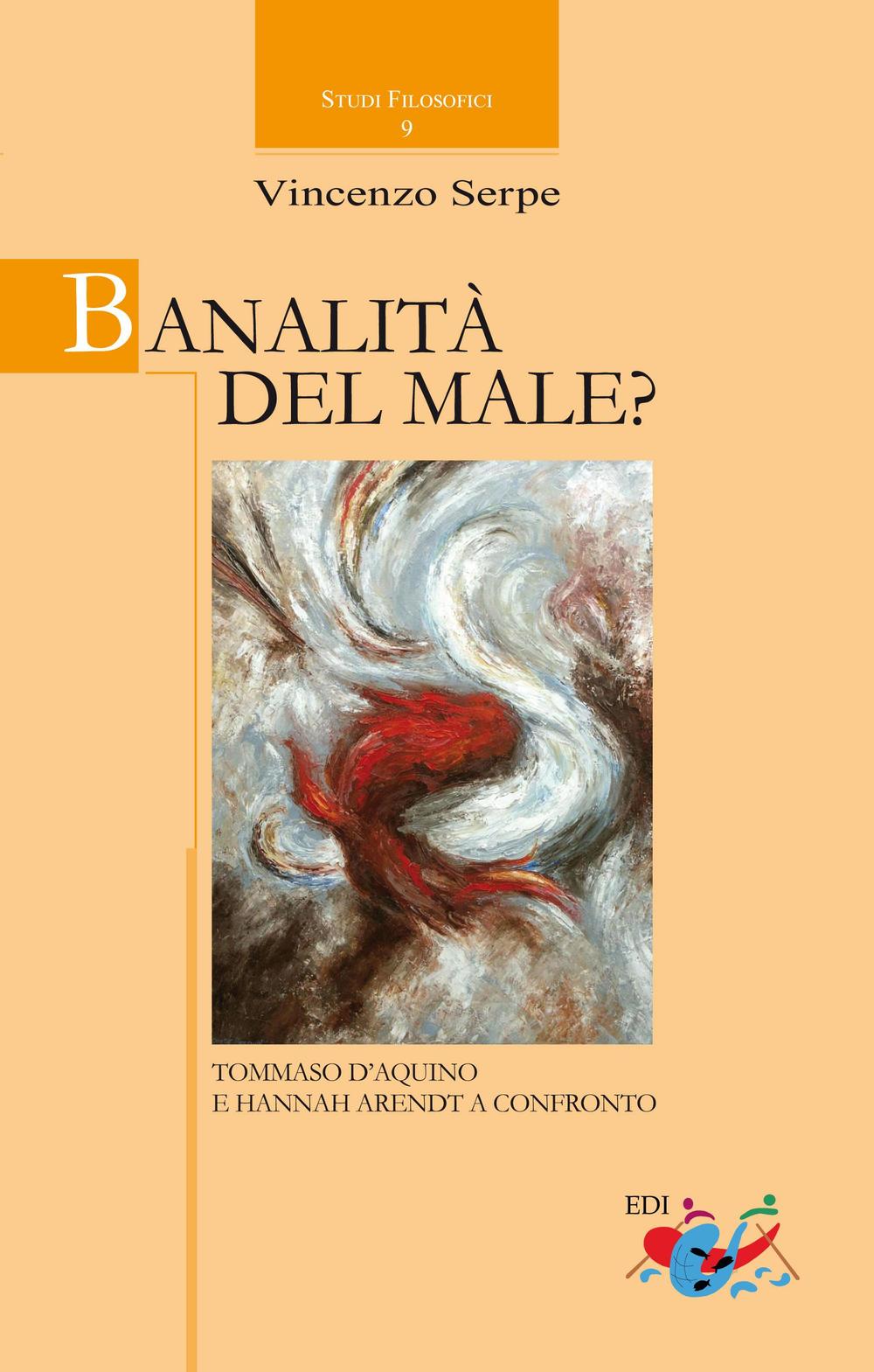 Banalità del male? Tommaso d'Aquino e Hannah Arendt a confronto. Nuova ediz.