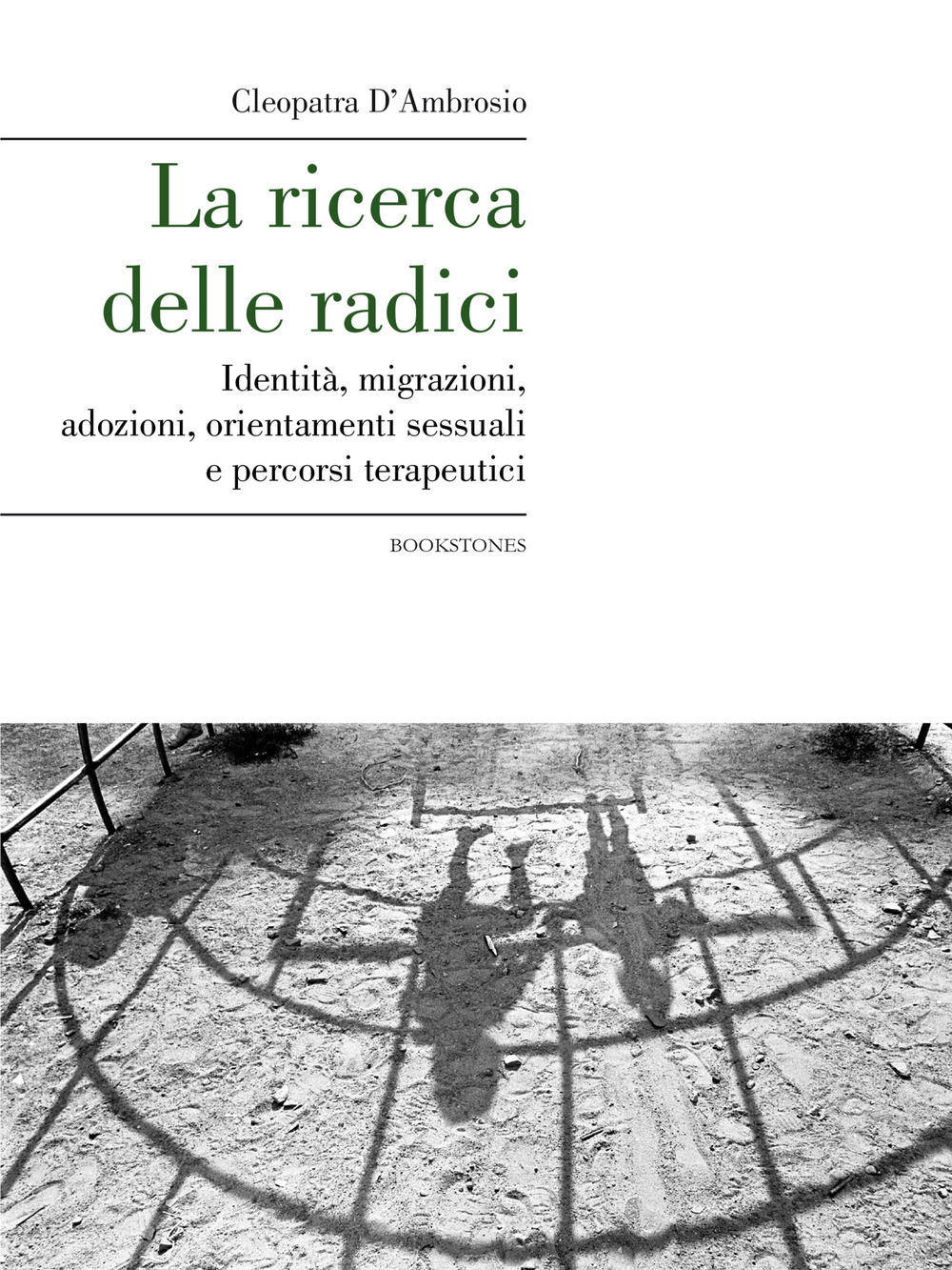 La ricerca delle radici. Identità, migrazioni, adozioni, orientamenti sessuali e percorsi terapeutici