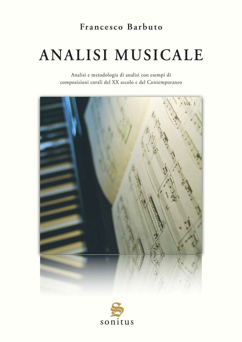 Analisi musicale. Ediz. illustrata. Vol. 1: Analisi e metodologia di analisi con esempi di composizioni corali del XX secolo e del Contemporaneo