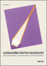 Alessandro Mattia Mazzoleni. Un nuovo processo di visione. Ediz. illustrata